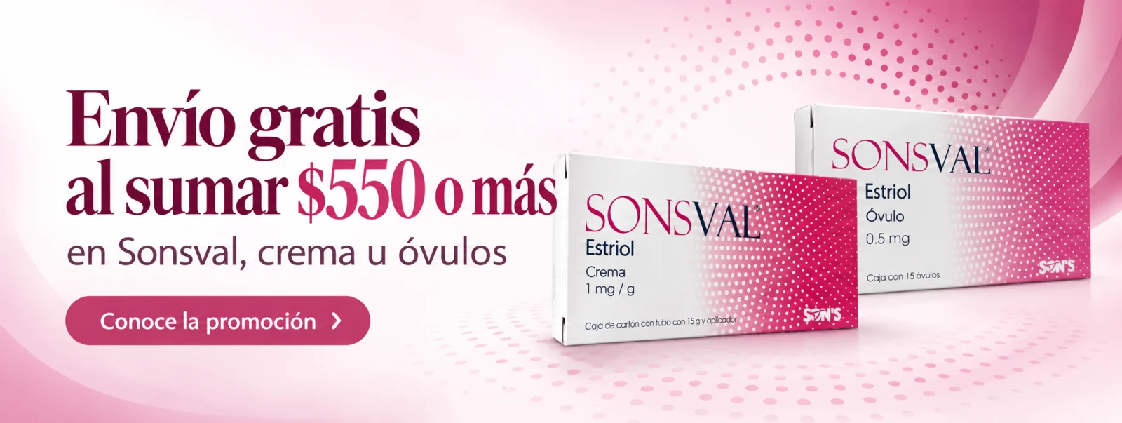 Envío gratis al sumar $550 o más en Sonsval, crema u óvulos. Conoce la promoción.